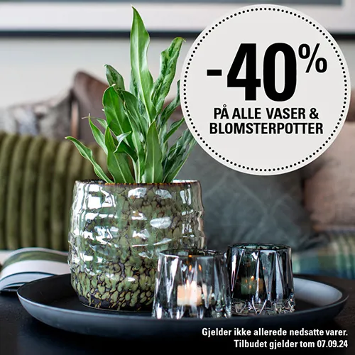 Feel 40% Vaser Og Blomsterpotter 6.Aug 7. Sept